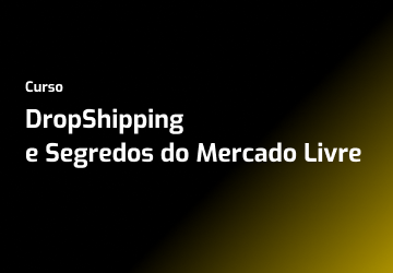 DropShipping e Segredos do Mercado Livre para vender sem estoque